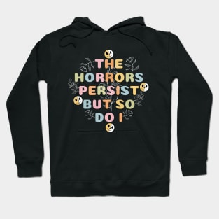 The Horrors Persist But So Do I Funny Quote Flower Women Men Hoodie